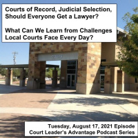 Courts of Record, Judicial Selection, Should Everyone Get a Lawyer? What Can We Learn from Challenges Local Courts Face Every Day?