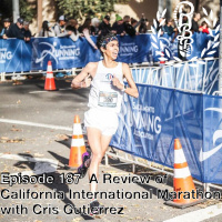 Episode 187 - A Review of California International Marathon with Cris Gutierrez