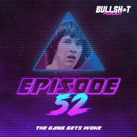 Ep. 52 - The Gang Gets Woke