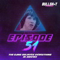 Ep. 51 - The Gang Believes Everything In Movies