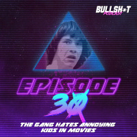 Ep. 30 - The Gang Hates Annoying Kids In Movies