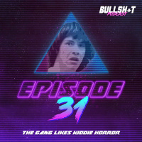 Ep. 31 - The Gang Likes Kiddie Horror