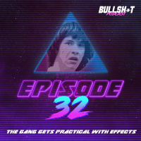 Ep. 32 - The Gang Gets Practical With Effects