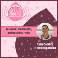 Lactancias vulnerables, maternidades reales: Africa Sánchez @mimandoamama