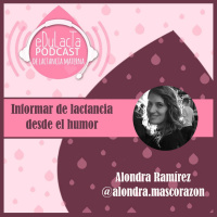 El humor en la información sobre lactancia: Entrevista a Alondra Ramírez