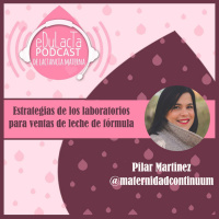 Estrategias de laboratorios para venta de leche de formula. Entrevista a Pilar Martínez Álvarez.