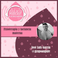 Fisioterapia y lactancia materna. Entrevista a José Luis García @grupoaupale