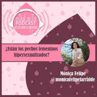 ¿Están los pechos femeninos hipersexualizados? con Monica Felipe @monicafelipelarralde