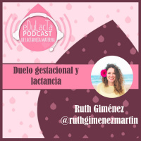 Duelo gestacional y lactancia materna. Entrevista a Ruth Giménez @ruthgimenezmartin