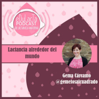 Episodio Lactancia alrededor del mundo con Gema Cárcamo @gemelosalcuadrado