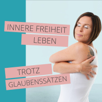 Innere Freiheit leben trotz Glaubenssätzen