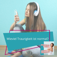 Wieviel Traurigkeit ist noch normal?