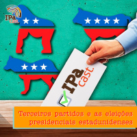 IPACast #039 Terceiros Partidos e as Eleições Presidenciais Estadunidenses