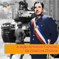 IPACast #009 A Ação Artístico-Cultural da Ditadura Chilena