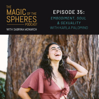 35. Embodiment, Soul amp Sexuality with Karla Palomino