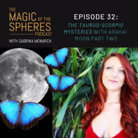 32. The Taurus-Scorpio Mysteries with Arakai Moon Part Two