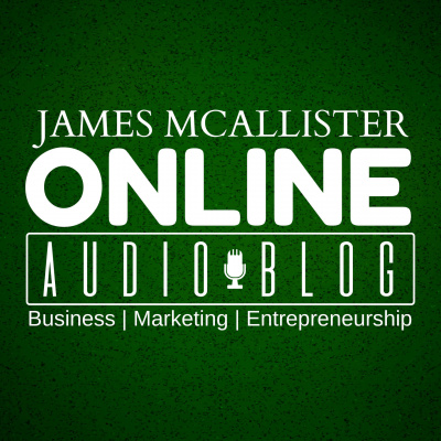 James Mcallister Online Audio Blog - Business, Marketing, Entrepreneurship