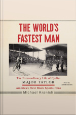 The Worlds Fastest Man: The Extraordinary Life Of Cyclist Major Taylor, Americas First Black Sports Hero