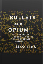 Bullets And Opium: Real-life Stories Of China After The Tiananmen Square Massacre