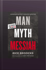 Man, Myth, Messiah: Answering Historys Greatest Question