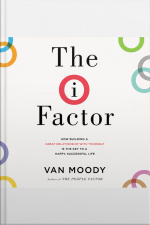 The I Factor: How Building A Great Relationship With Yourself Is The Key To A Happy, Successful Life