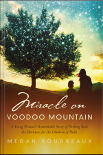 Miracle On Voodoo Mountain: A Young Womans Remarkable Story Of Pushing Back The Darkness For The Children Of Haiti