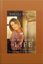 Loved Back To Life: How I Found The Courage To Live Free