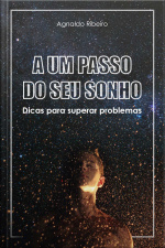 A um passo do seu sonho – Dicas para superar problemas