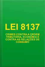 Lei 8137 - Crimes contra a ordem tributária, econômica e contra as relações de consumo