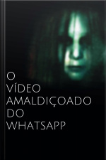 O vídeo amaldiçoado do whatsapp