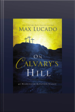 On Calvarys Hill: 40 Readings For The Easter Season