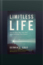 Limitless Life: You Are More Than Your Past When God Holds Your Future