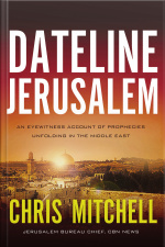 Dateline Jerusalem: An Eyewitness Account Of Prophecies Unfolding In The Middle East