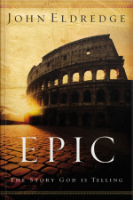 Epic: The Story God Is Telling And The Role That Is Yours To Play
