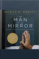 The Man In The Mirror: Solving The 24 Problems Men Face