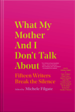 What My Mother And I Dont Talk About: Fifteen Writers Break The Silence