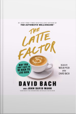The Latte Factor: Why You Dont Have To Be Rich To Live Rich
