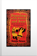 Dancing With Raven And Bear: A Book Of Earth Medicine And Animal Magic