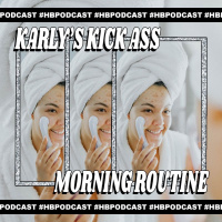 3: Karly’s Kick Ass Morning Routine