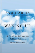 Waking Up: A Guide To Spirituality Without Religion