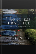 The Endless Practice: Becoming Who You Were Born To Be