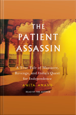 The Patient Assassin: A True Tale Of Massacre, Revenge, And Indias Quest For Independence