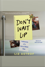 Dont Wait Up: Confessions Of A Stay-at-work Mom