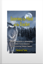 Entering The Mind Of The Tracker: Native Practices For Developing Intuitive Consciousness And Discovering Hidden Nature
