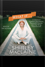 What If . . .: A Lifetime Of Questions, Speculations, Reasonable Guesses, And A Few Things I Know For Sure