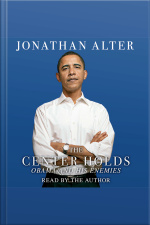 The Center Holds: Obama And His Enemies