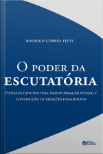 O poder da escutatória: Feedback genuíno para transformação pessoal e construção de relações duradouras