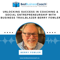 Unlocking Success in Coaching  Social Entrepreneurship with Business Trailblazer Berry Fowler