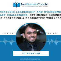 Strategic Leadership and Overcoming Staff Challenges: Optimizing Business and Fostering a Productive Workforce with VJ Kashyap