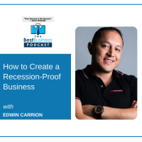How to Create a Recession-Proof Business with Edwin Carrion